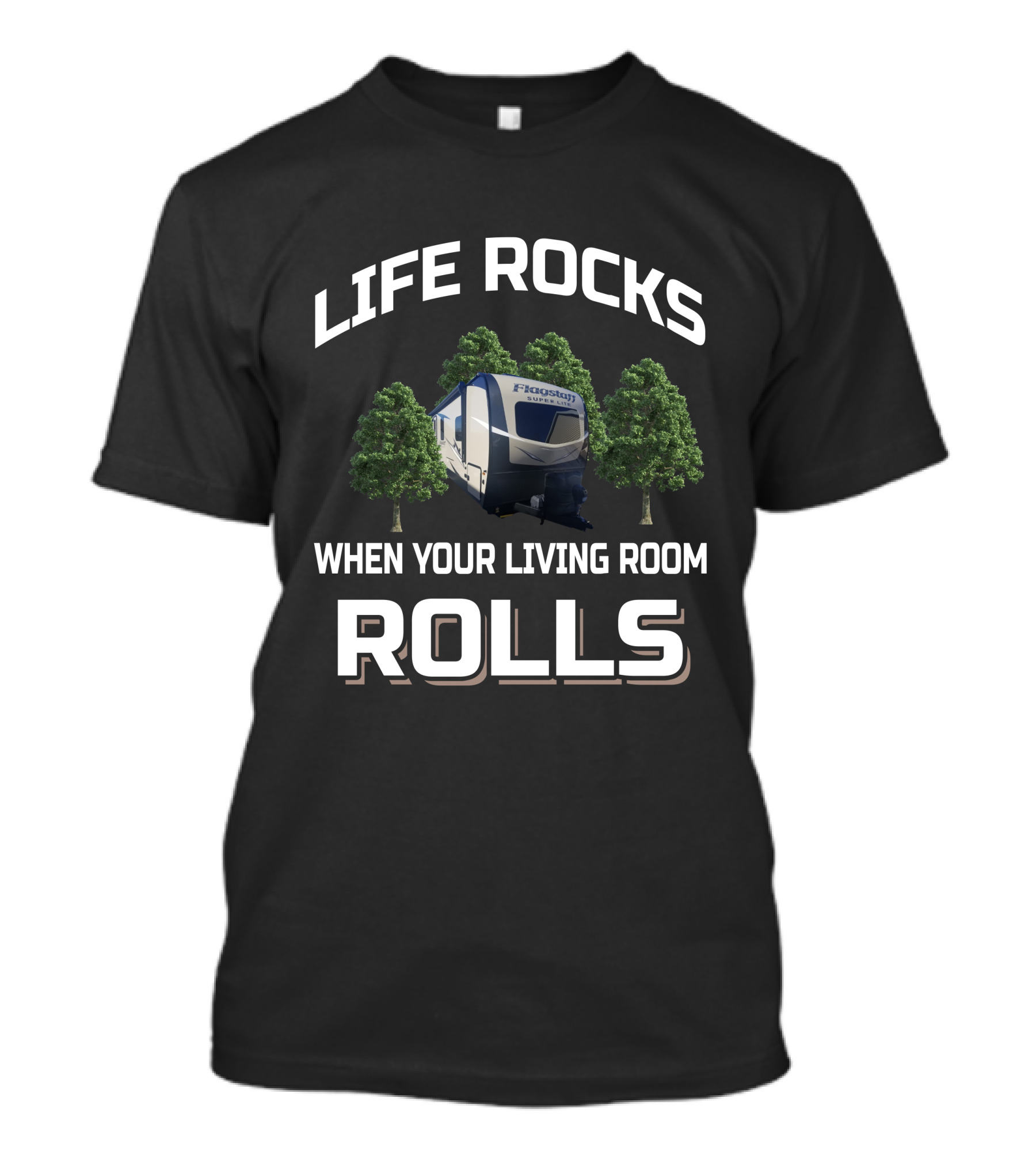 LIFE ROCKS WHEN YOUR LIVING ROOM ROLLS FLAGSTAFF RV T-Shirt