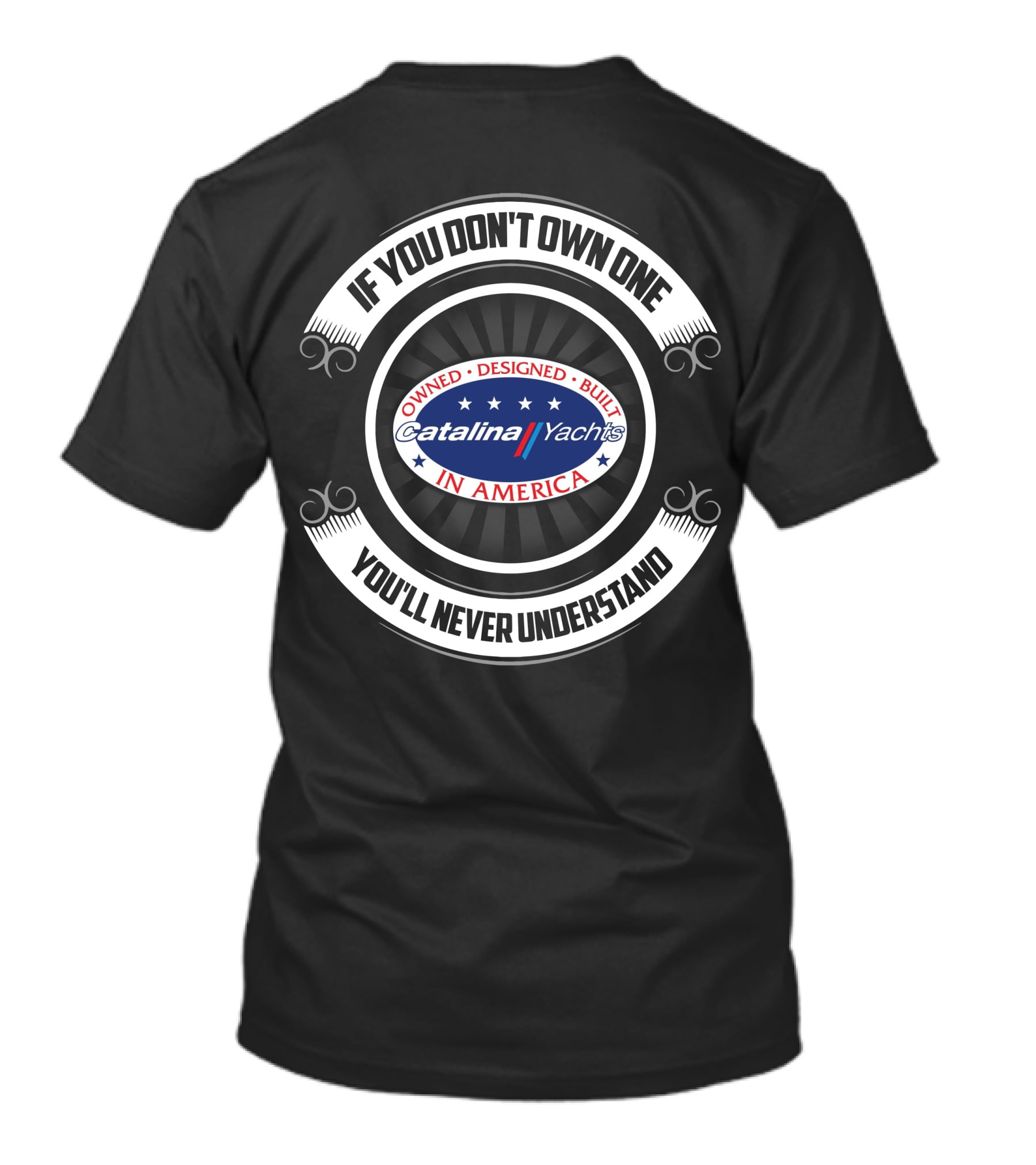 If You Don't Own One You'll Never Understand Catalina Yachts America T-Shirt