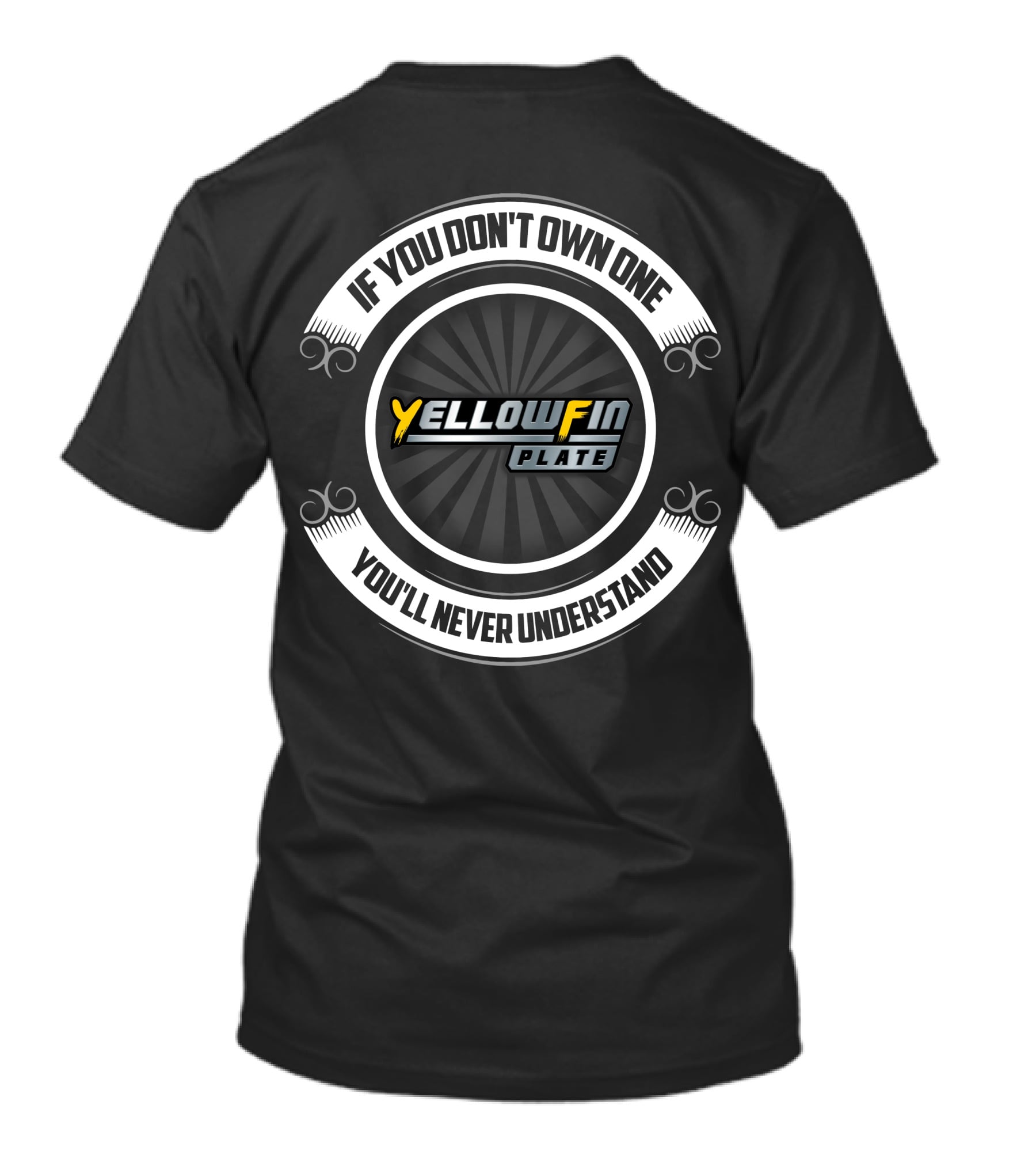 If You Don't Own One You'll Never Understand Yellowfin Plate Boat T-Shirt