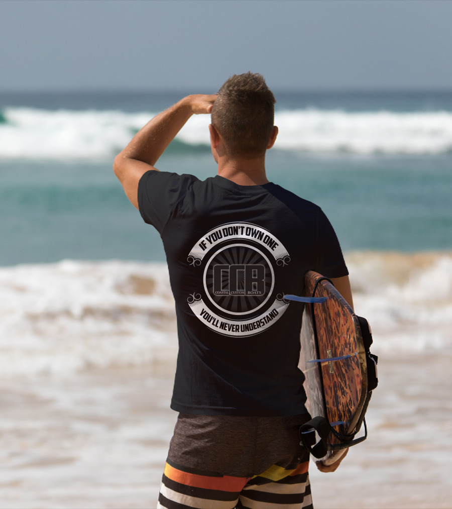 If You Don't Own One You'll Never Understand Coastal Custom Boats CCB T-Shirt