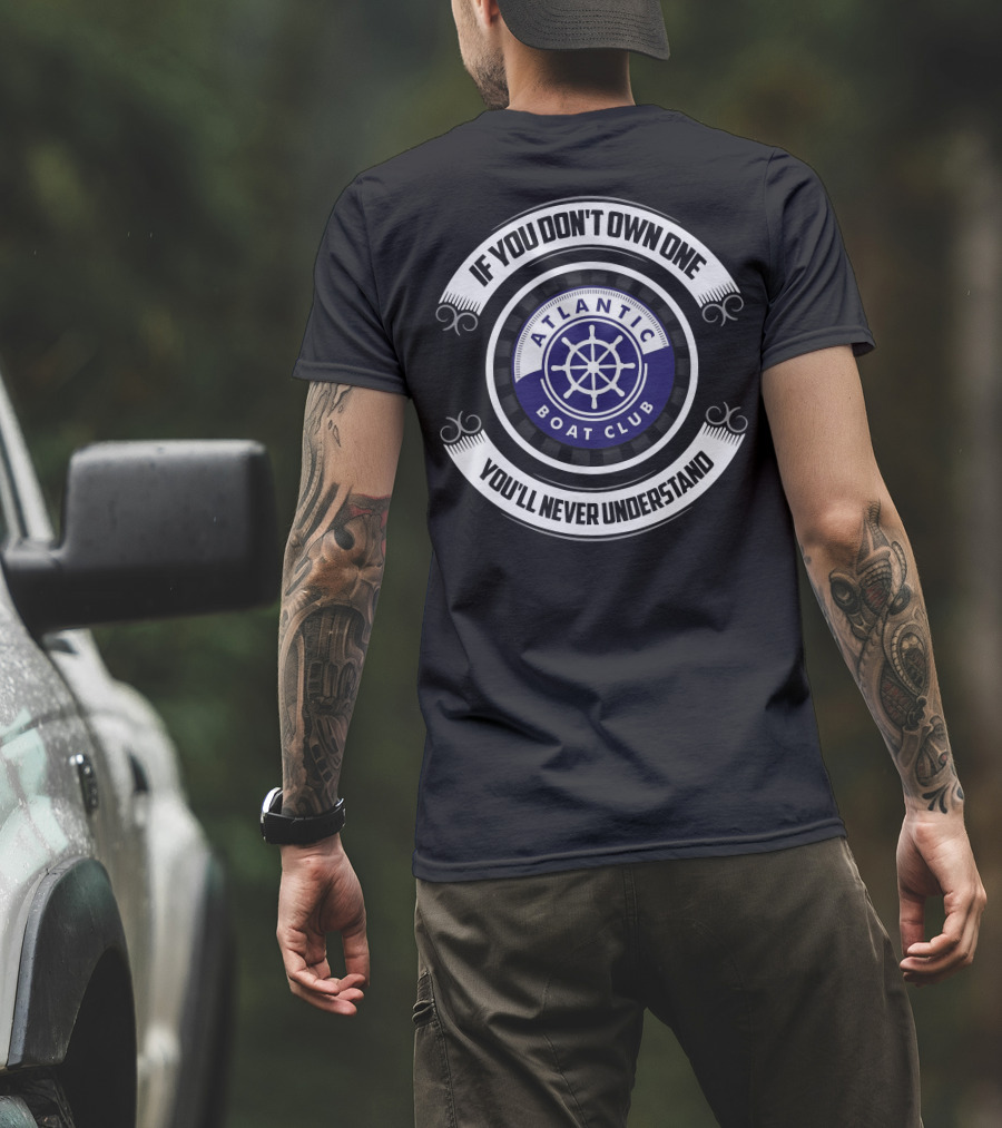 If You Don't Own One You'll Never Understand Atlantic Boat Club T-Shirt