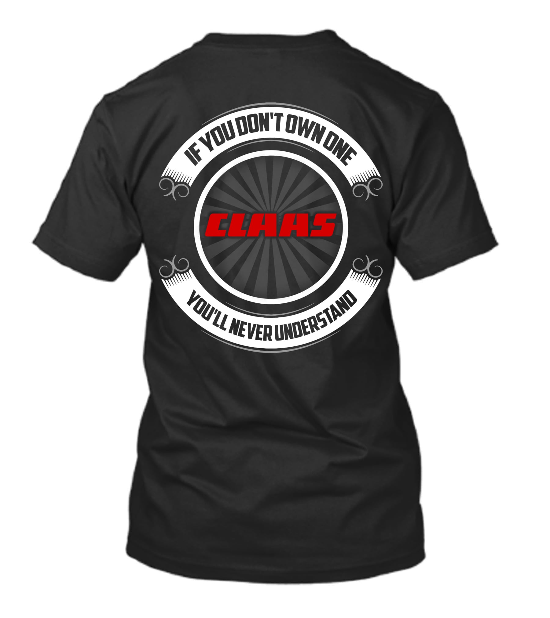 If You Don't Own One You'll Never Understand Claas Tractor T-Shirt
