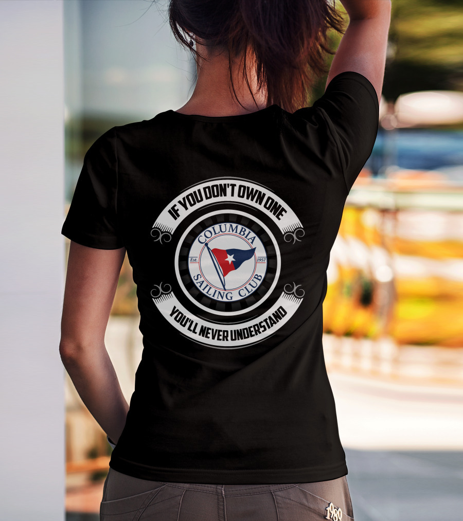 If You Don't Own One You'll Never Understand Columbia Sailing Club Est. 1957 T-Shirt