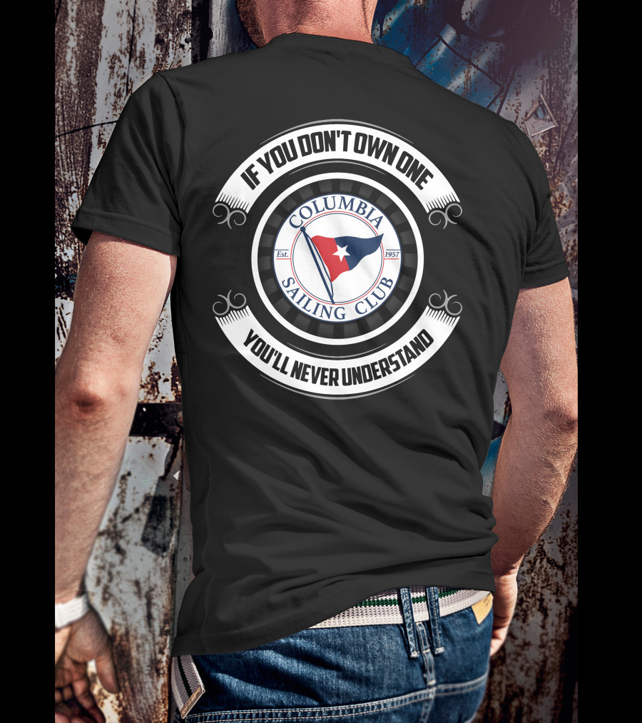 If You Don't Own One You'll Never Understand Columbia Sailing Club Est. 1957 T-Shirt