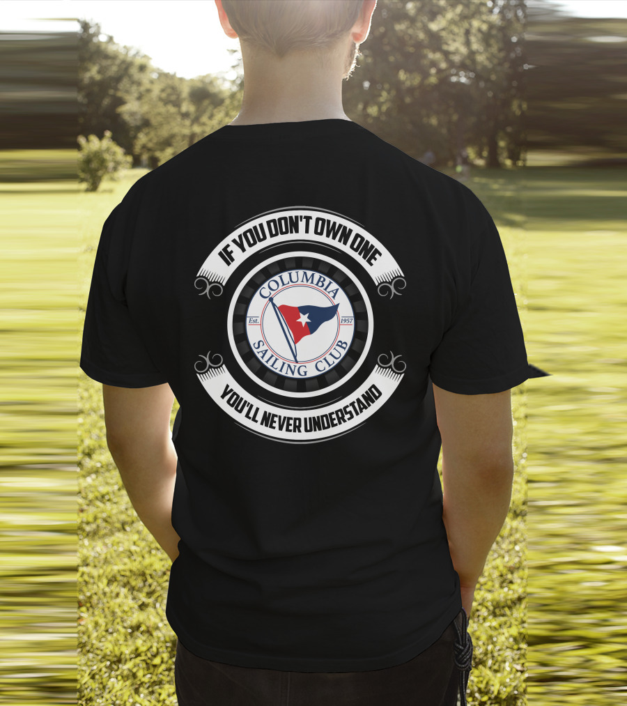 If You Don't Own One You'll Never Understand Columbia Sailing Club Est. 1957 T-Shirt