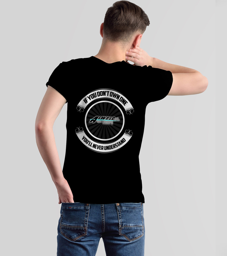 Alweld Boats Lonbdale AR If You Don't Own One You'll Never Understand T-Shirt