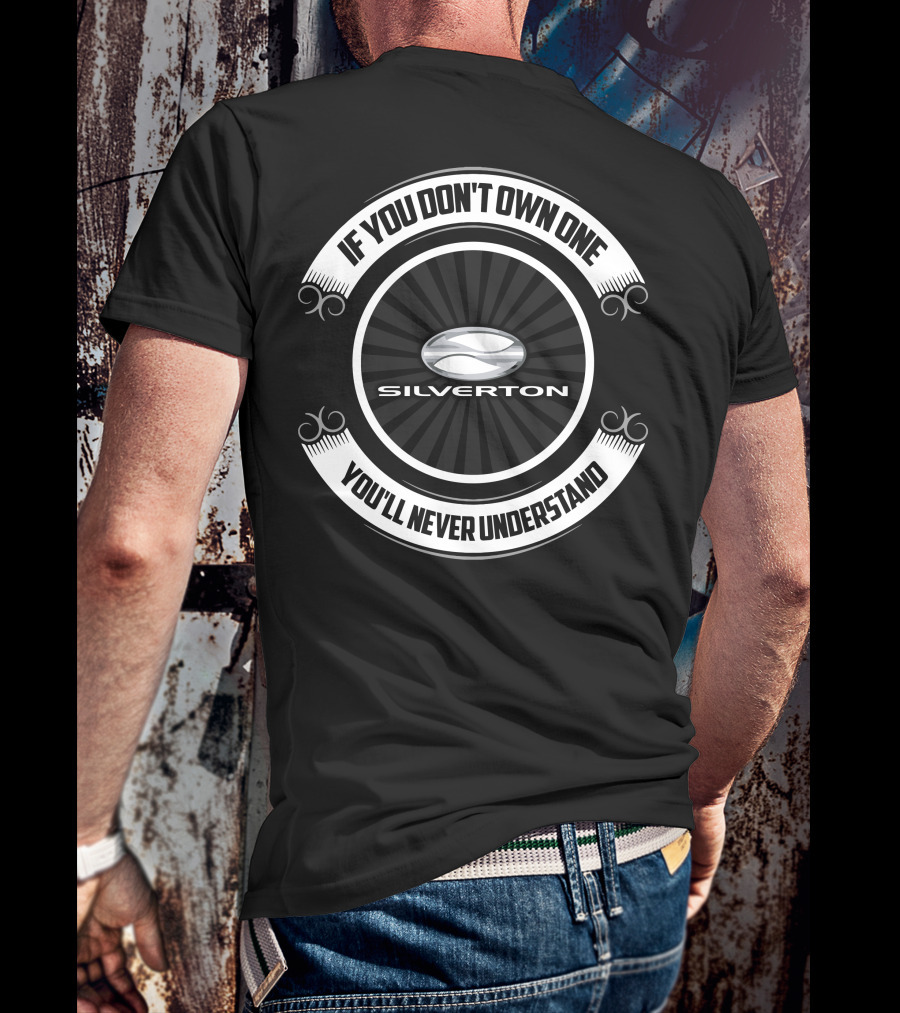 Silverton If You Don't Own One You'll Never Understand T-Shirt