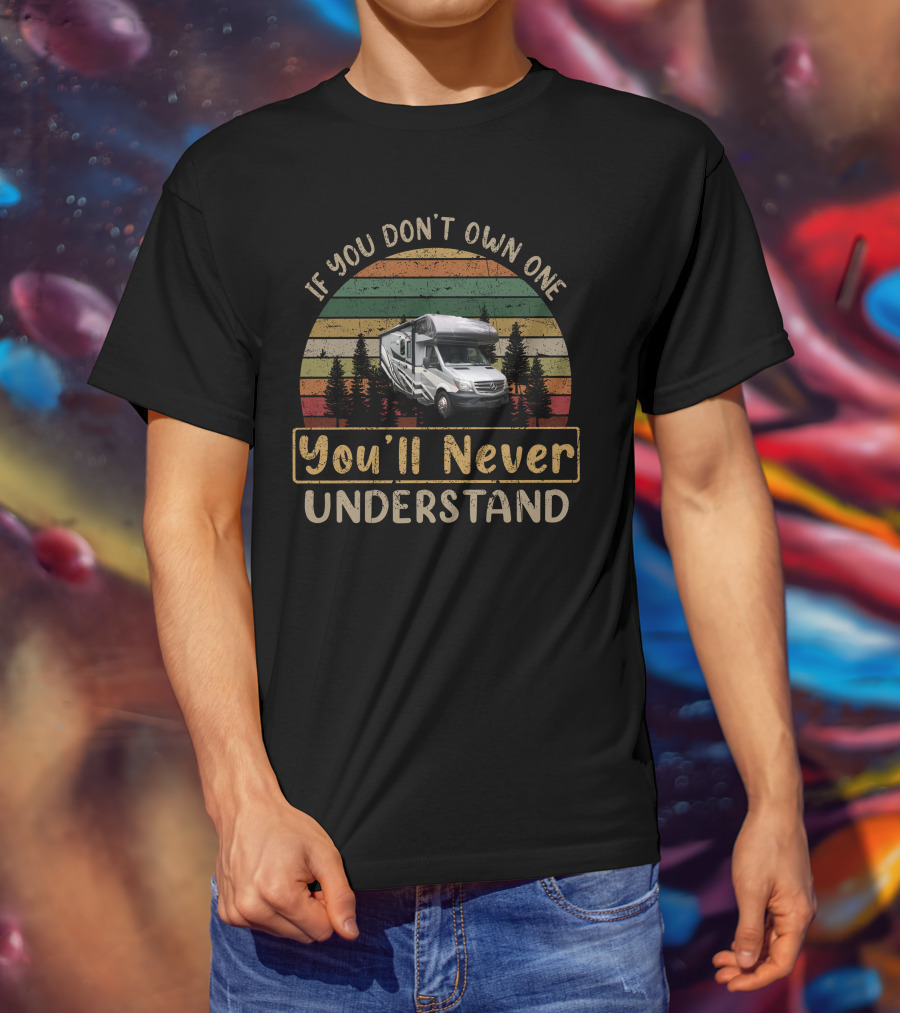 If You Don’t Own One You’ll Never Understand Retro RV Camper T-Shirt