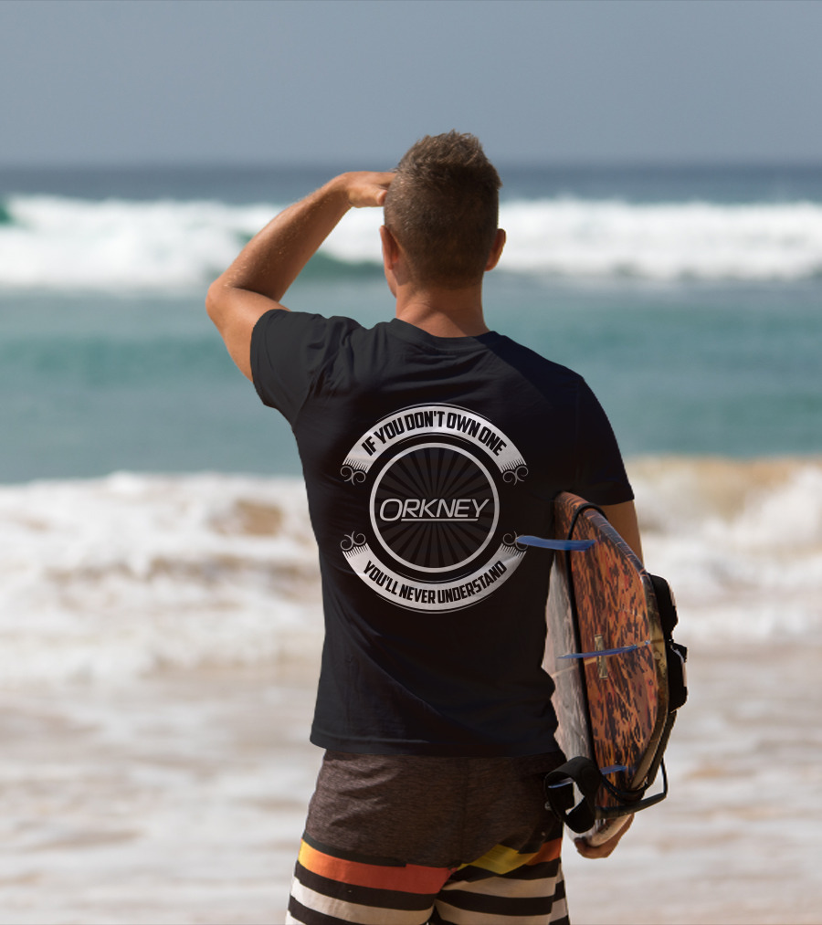 ORKNEY If You Don't Own One You'll Never Understand T-Shirt