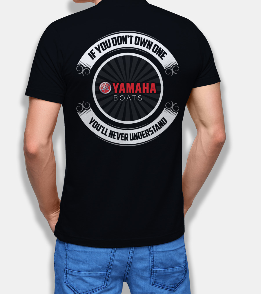 If You Don't Own One You'll Never Understand Yamaha Boats T-Shirt