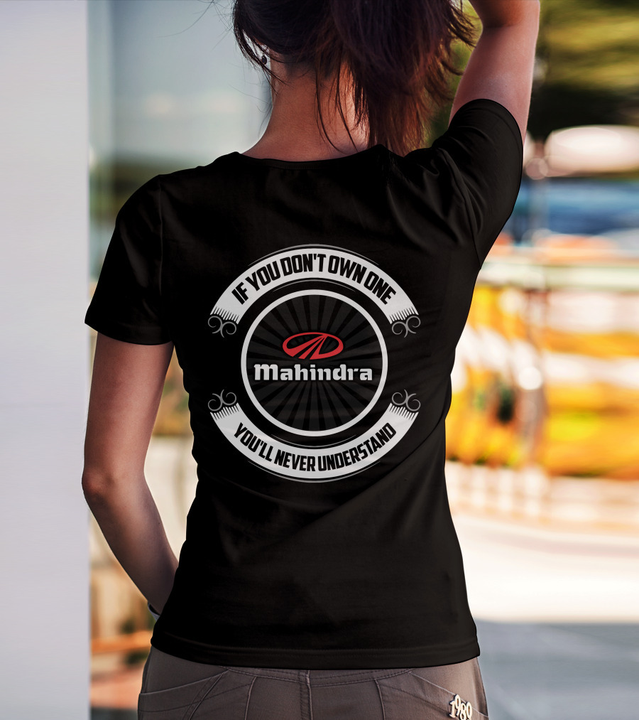 If You Don't Own One Mahindra You'll Never Understand T-Shirt