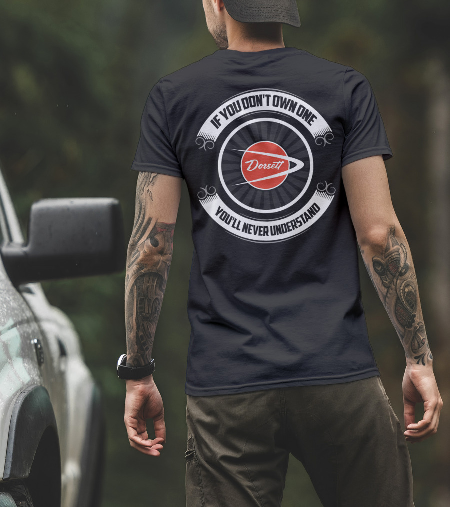 If You Don't Own One Dorsett You'll Never Understand T-Shirt