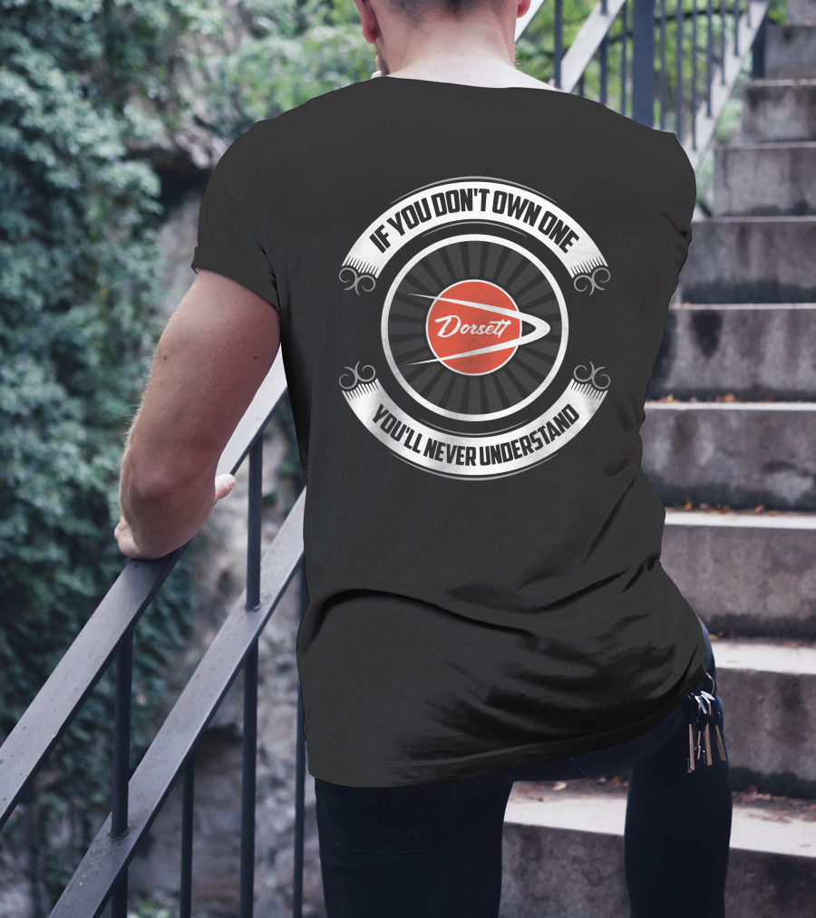 If You Don't Own One Dorsett You'll Never Understand T-Shirt