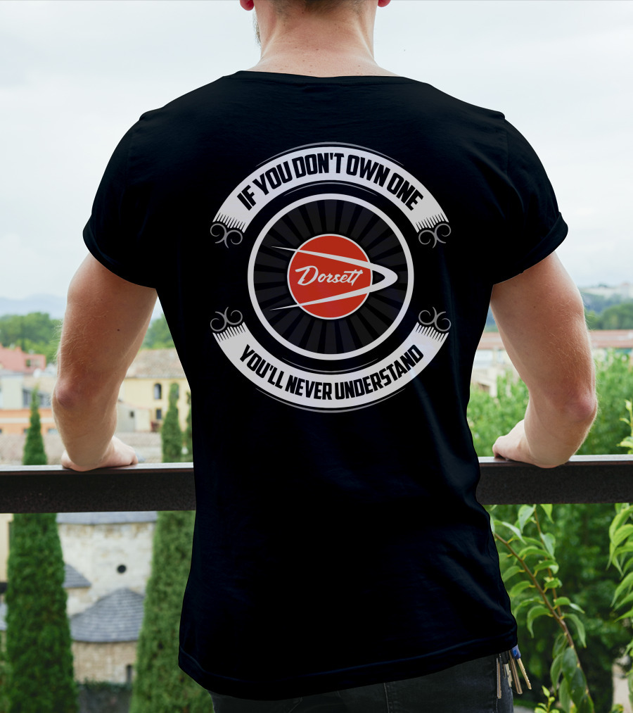 If You Don't Own One Dorsett You'll Never Understand T-Shirt