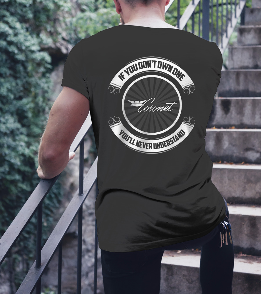 If You Don't Own One Coronet You'll Never Understand T-Shirt