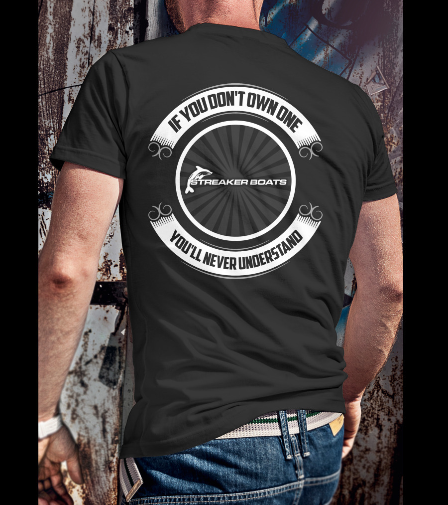If You Don't Own One Streaker Boats You'll Never Understand T-Shirt