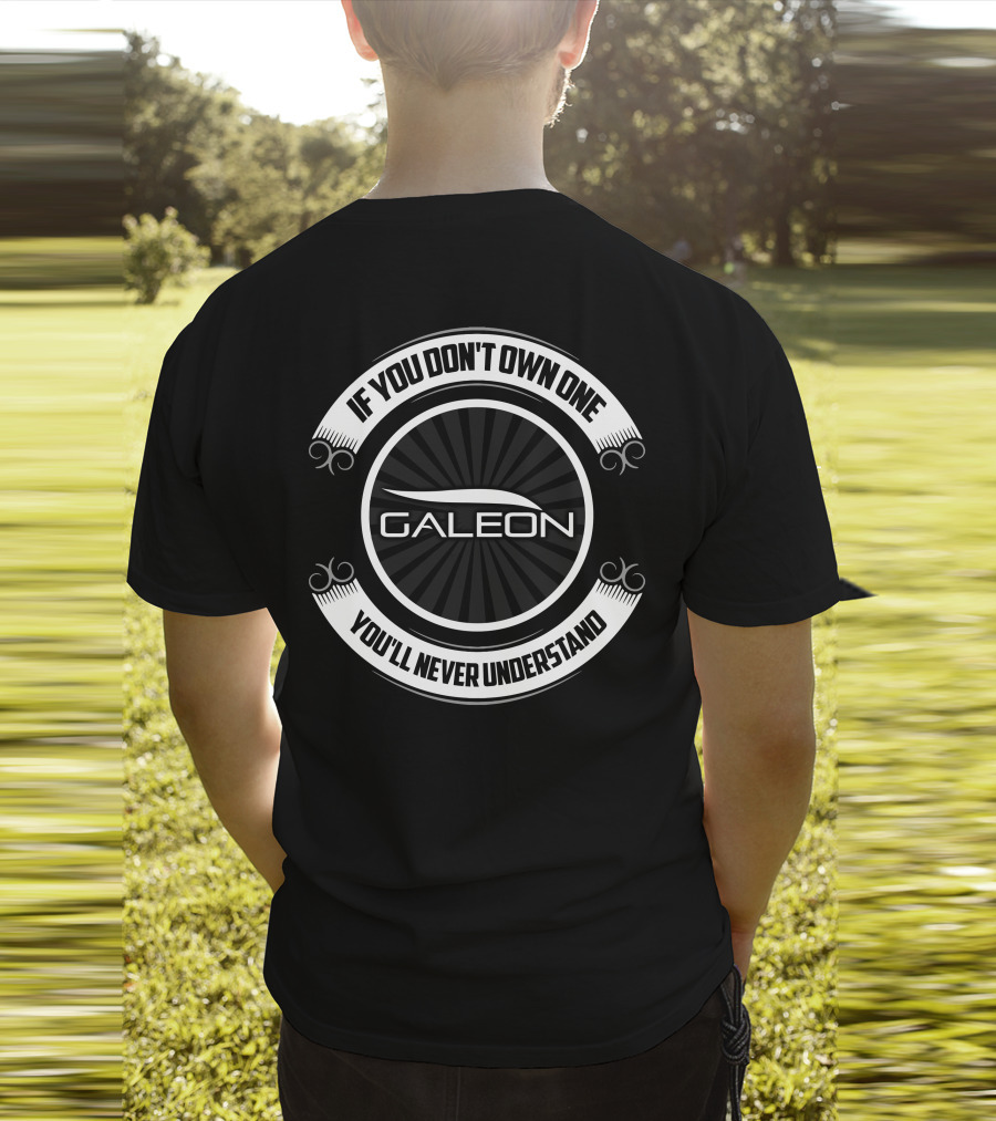 GALEON If You Don't Own One You'll Never Understand T-Shirt