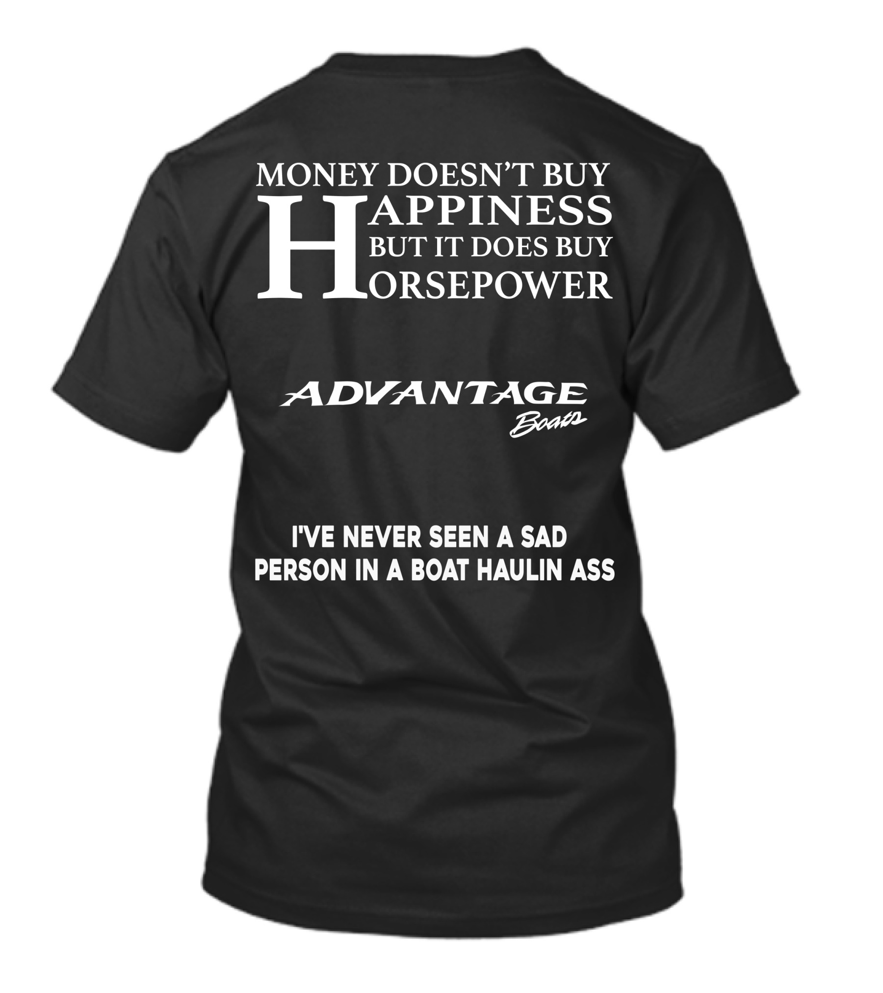 Money Doesn't Buy Happiness But It Does Buy Horsepower Advantage Boats I've Never Seen A Sad Person In A Boat Haulin Ass T-Shirt
