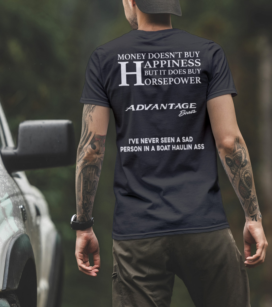 Money Doesn't Buy Happiness But It Does Buy Horsepower Advantage Boats I've Never Seen A Sad Person In A Boat Haulin Ass T-Shirt
