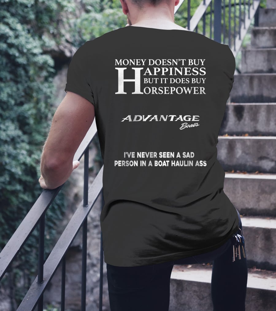 Money Doesn't Buy Happiness But It Does Buy Horsepower Advantage Boats I've Never Seen A Sad Person In A Boat Haulin Ass T-Shirt