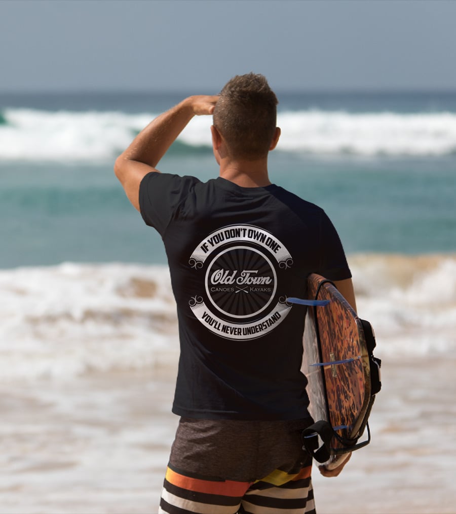 Old Town Canoes Kayaks If You Don't Own One You'll Never Understand T-Shirt