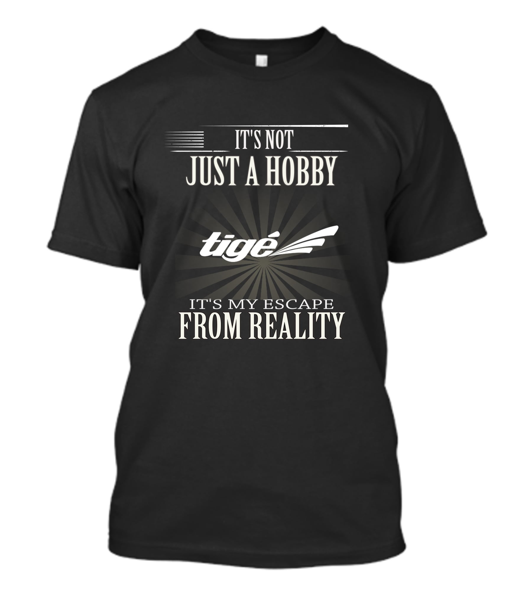IT'S NOT JUST A HOBBY Tigé IT'S MY ESCAPE FROM REALITY T-Shirt