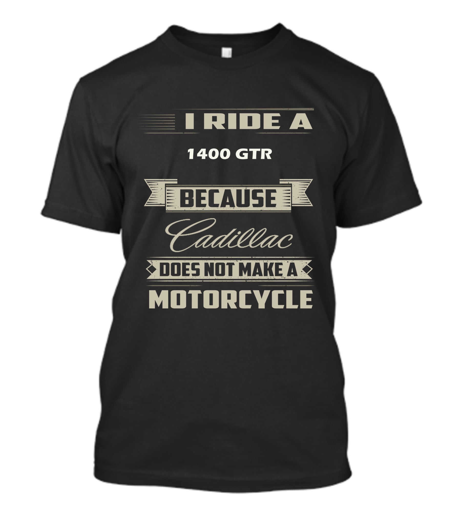 I Ride A 1400 GTR Because Cadillac Does Not Make A Motorcycle T-Shirt