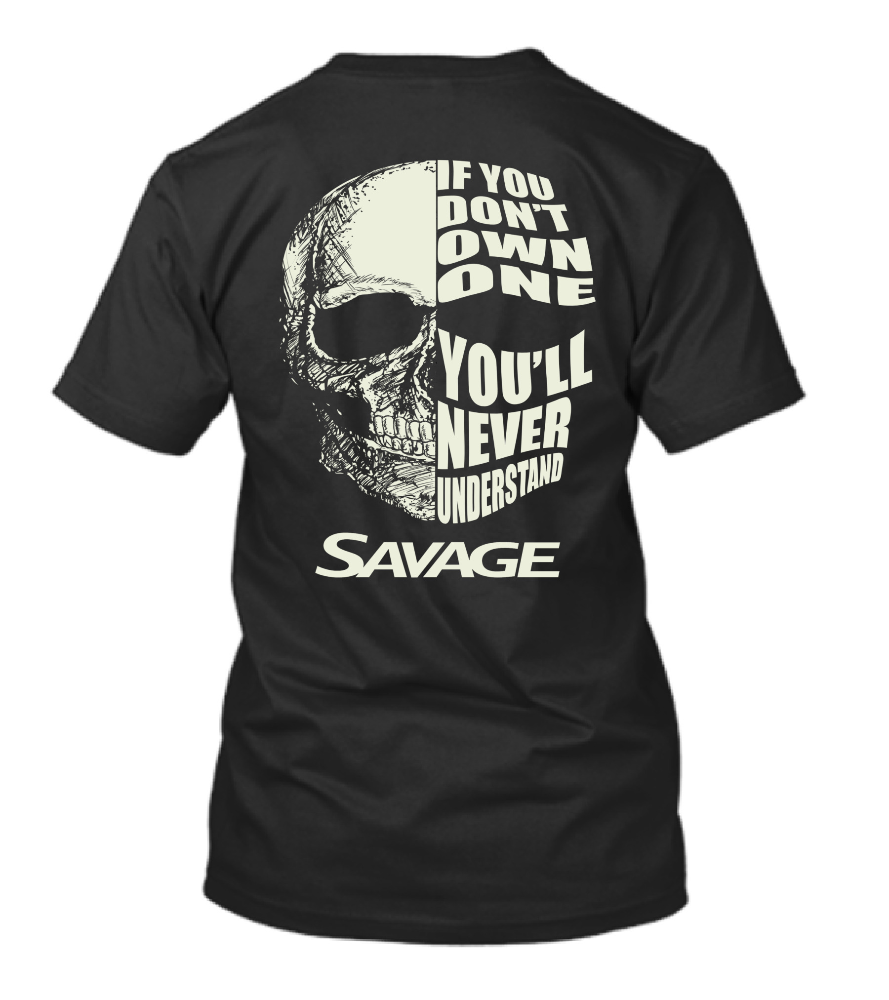 Savage Skull If You Don’t Own One You’ll Never Understand T-Shirt