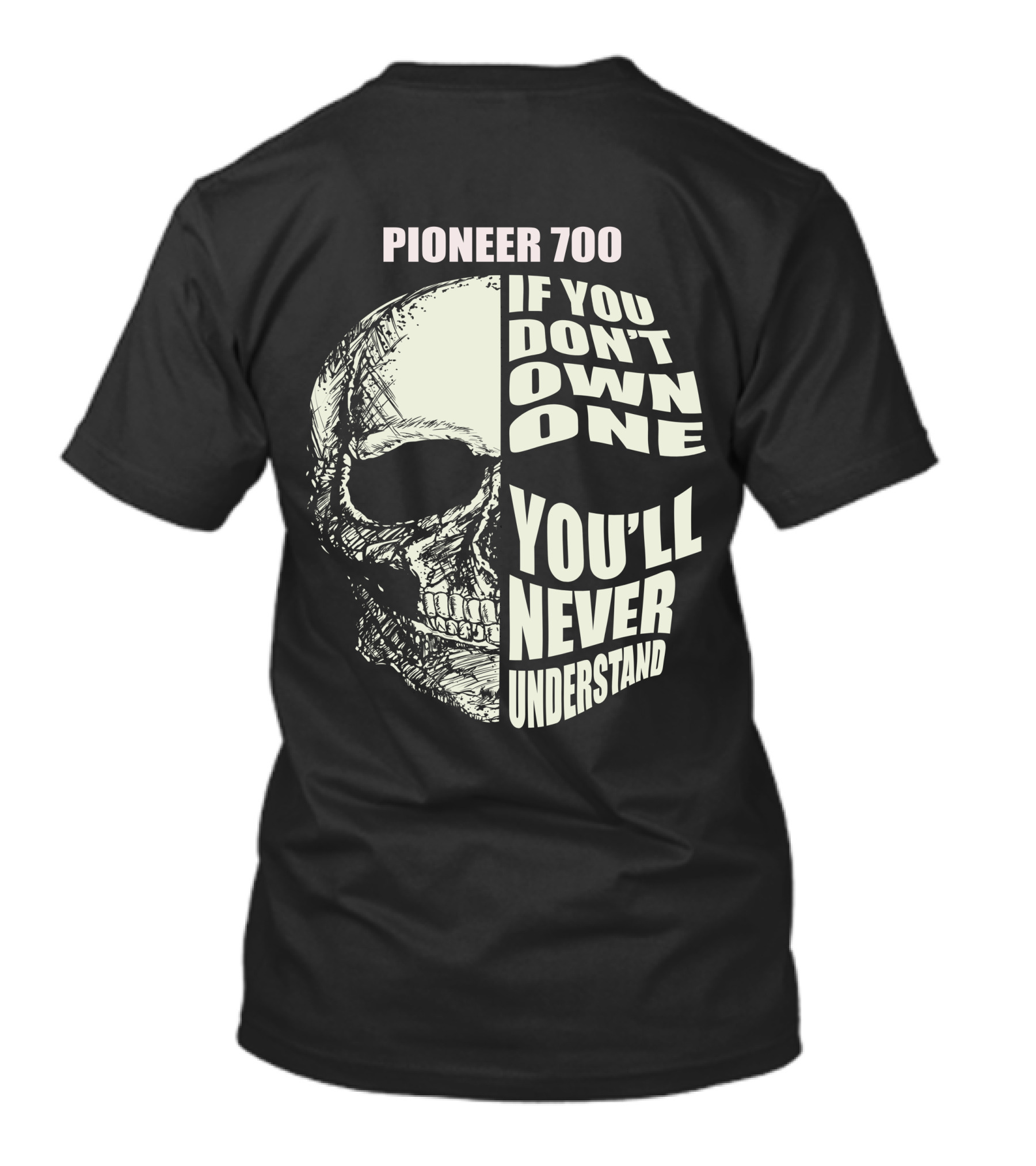 Pioneer 700 If You Don't Own One You'll Never Understand Skull T-Shirt