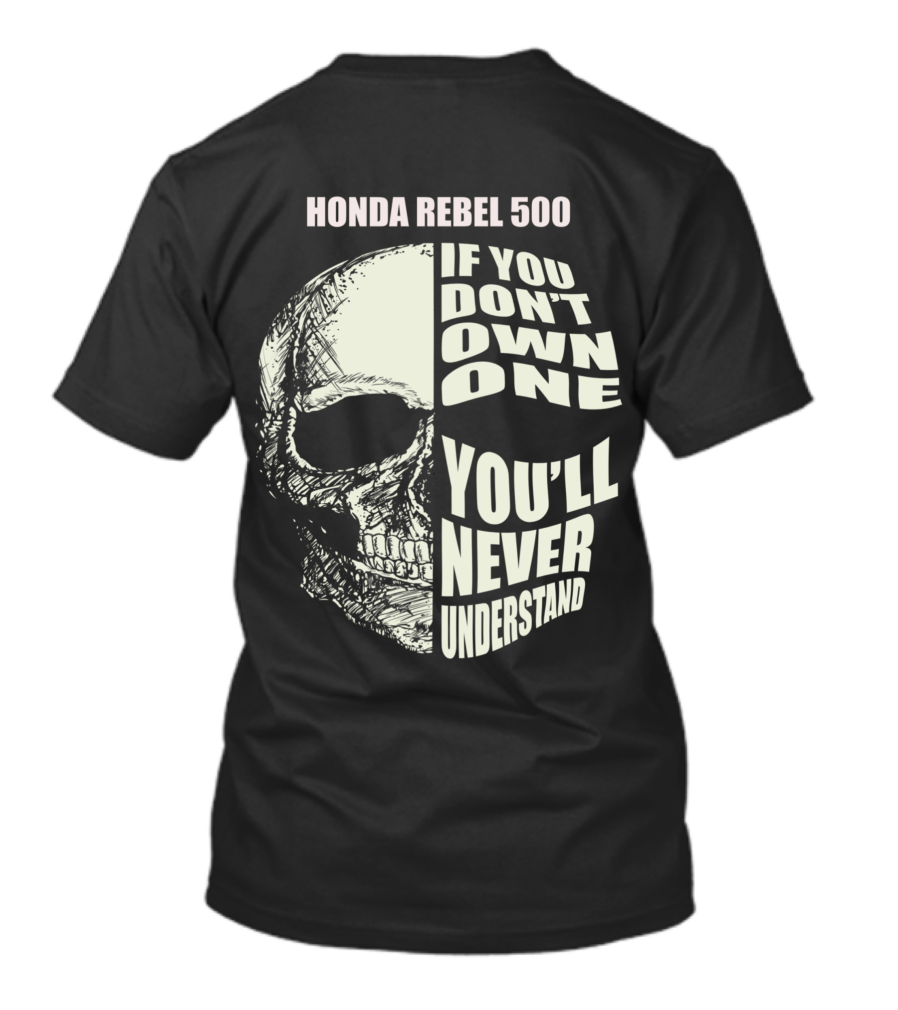 HONDA REBEL 500 IF YOU DON'T OWN ONE YOU'LL NEVER UNDERSTAND T-Shirt