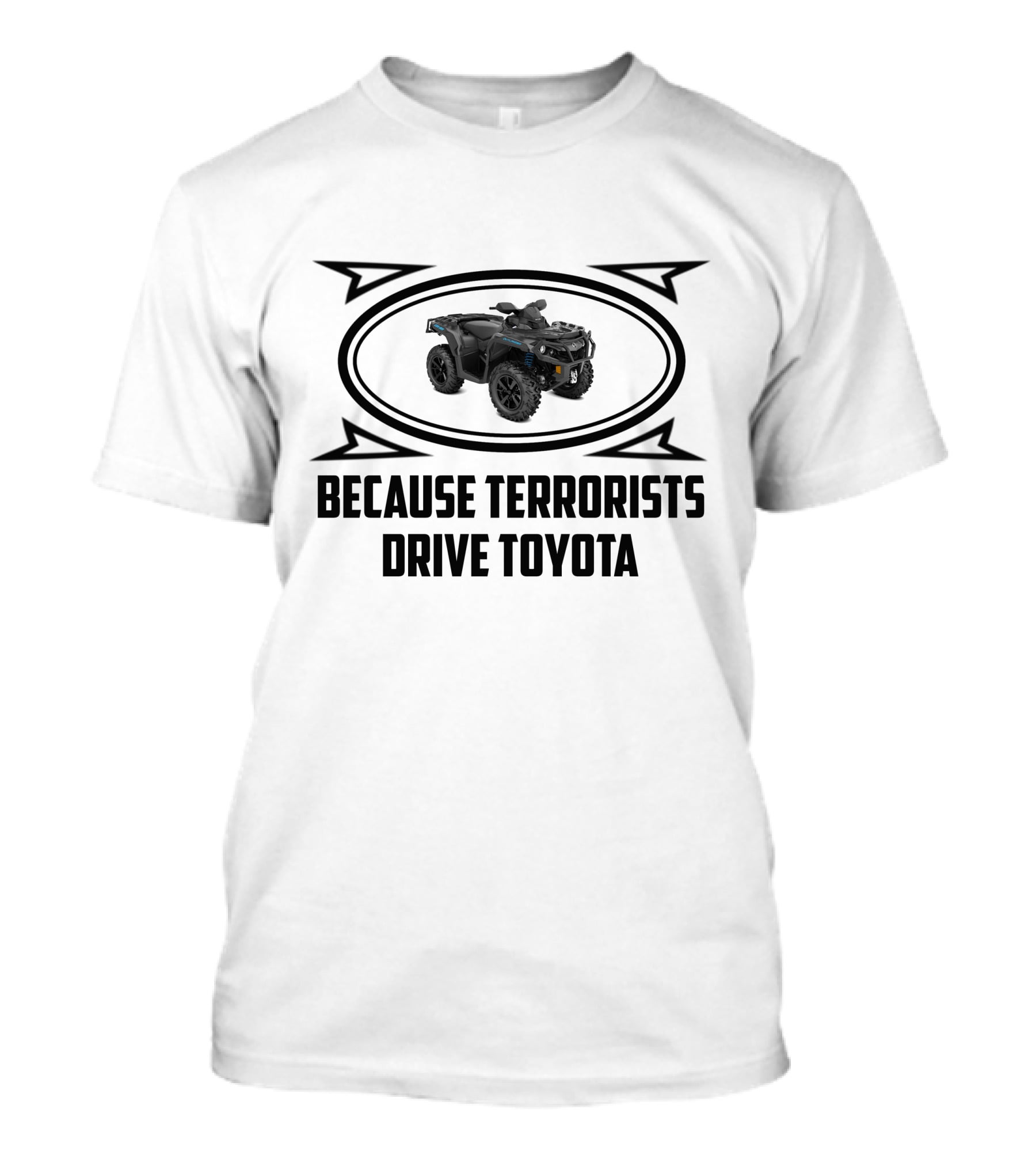 Can Am Outlander's Because Terrorists Drive Toyota T-Shirt