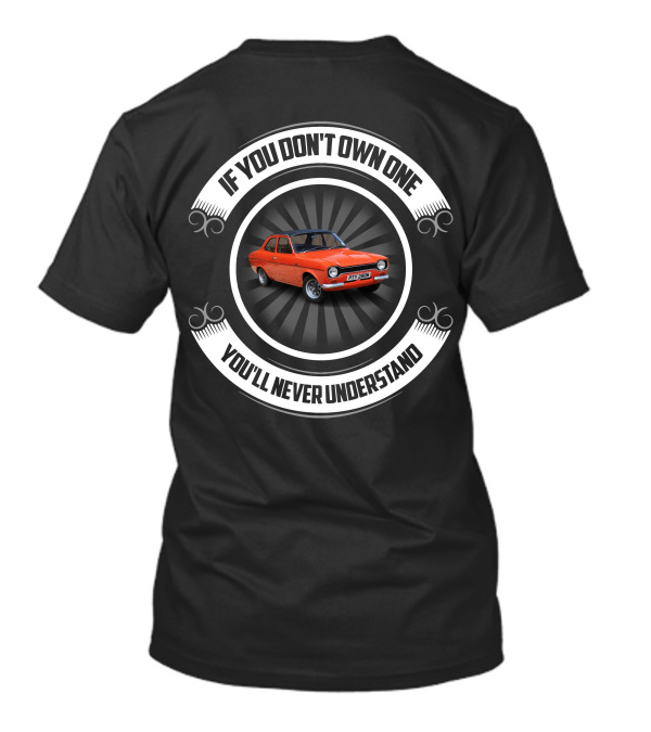 If You Don't Own One You'll Never Understand Ford Escorts T-Shirt
