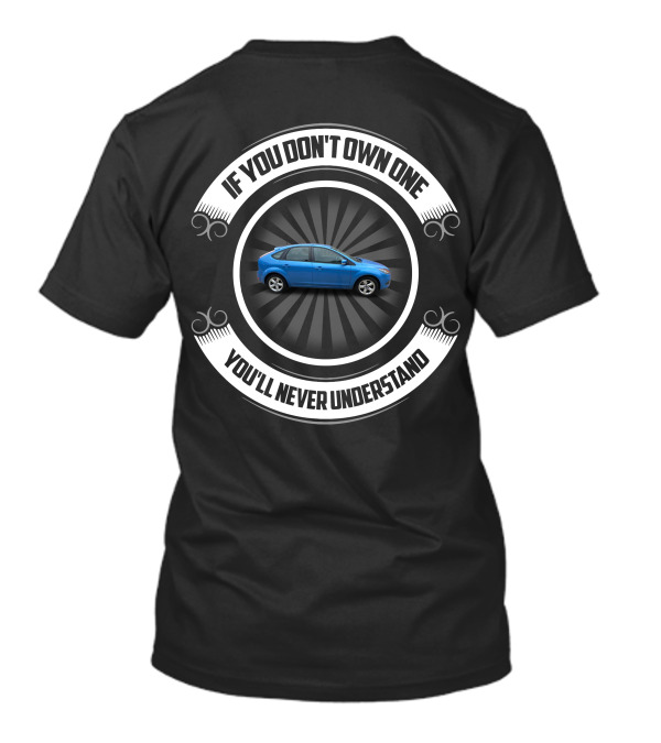 If You Don't Own One Focus Mk2 Zetec You'll Never Understand T-Shirt