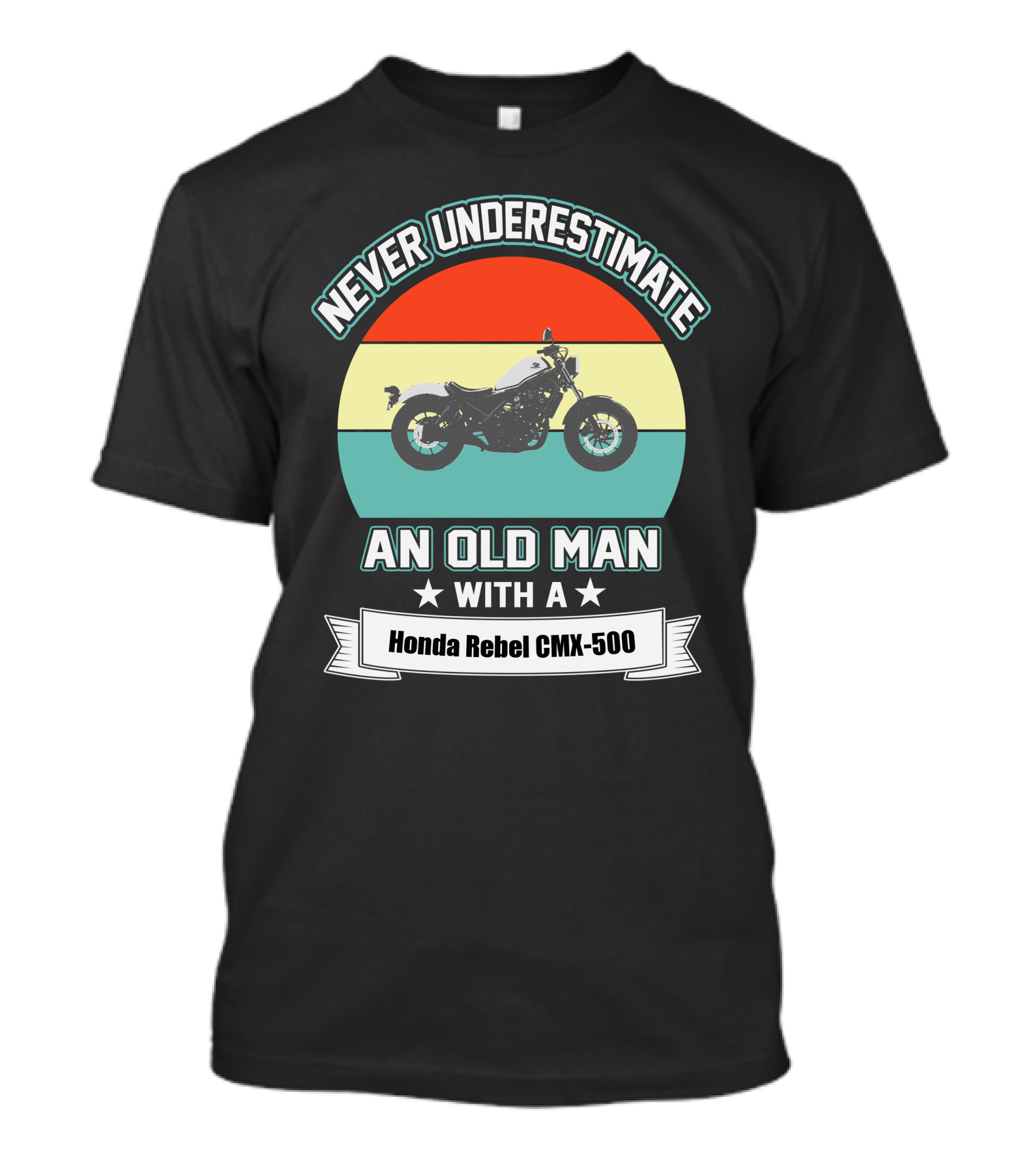 NEVER UNDERESTIMATE AN OLD MAN WITH A Honda Rebel CMX-500 T-Shirt