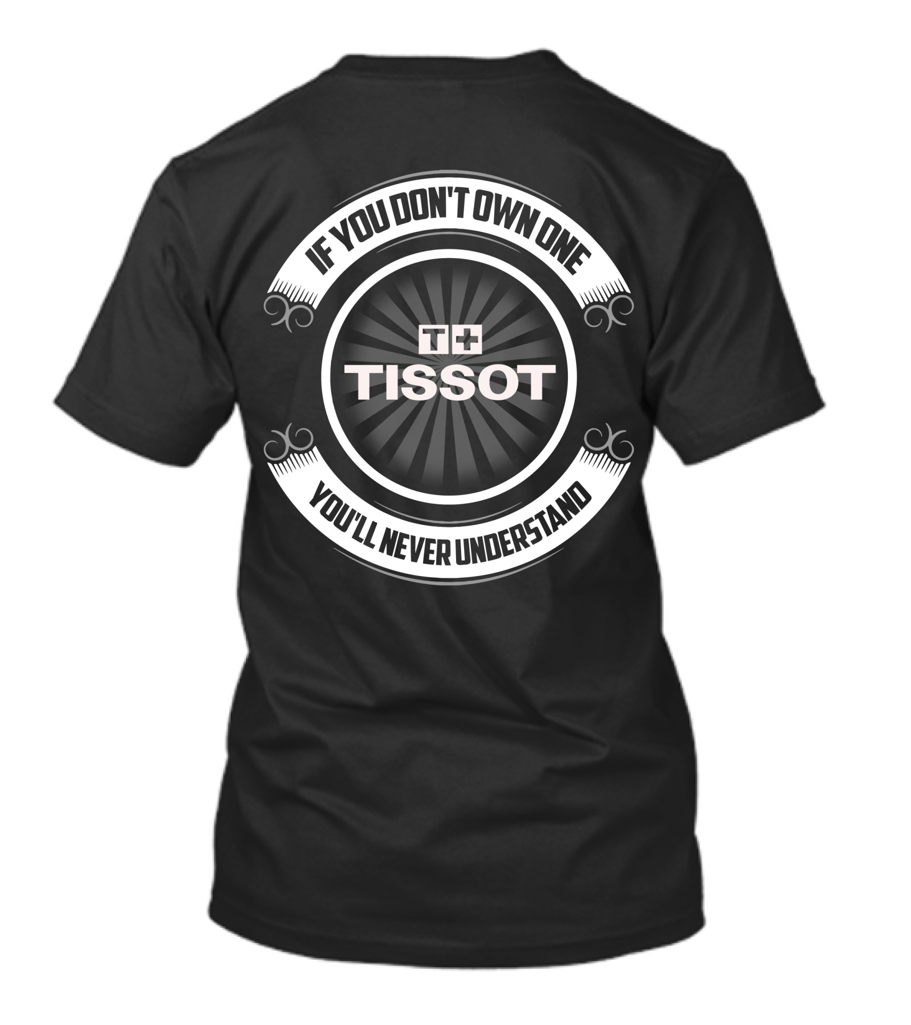 Tissot If You Don't Own One You'll Never Understand T-Shirt
