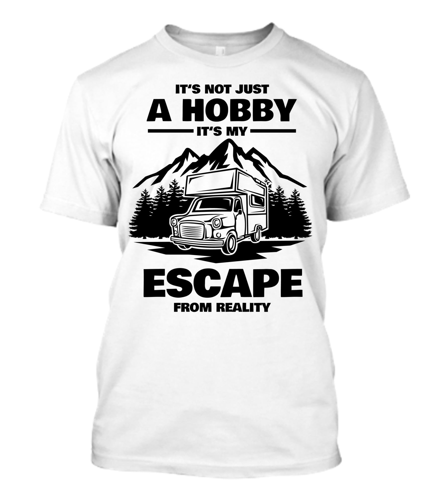 IT'S NOT JUST A HOBBY IT'S MY ESCAPE FROM REALITY Camping T-Shirt