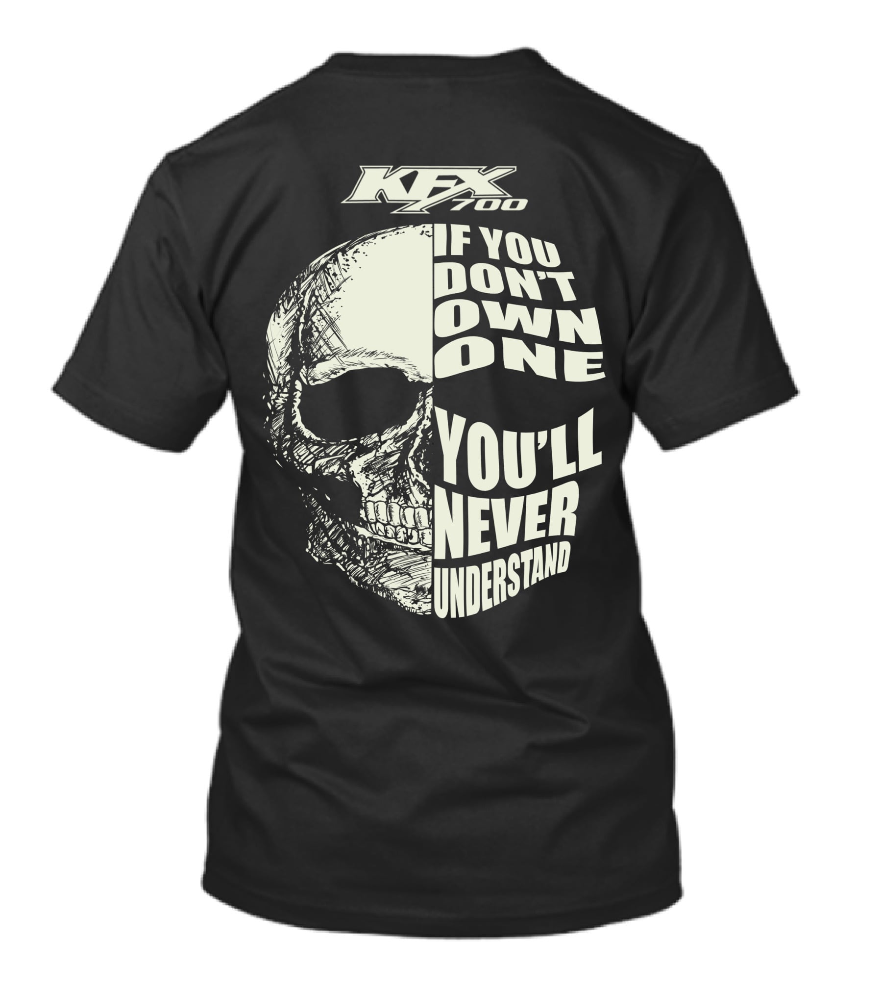 KFX 700 If You Don't Own One You'll Never Understand Skull T-Shirt