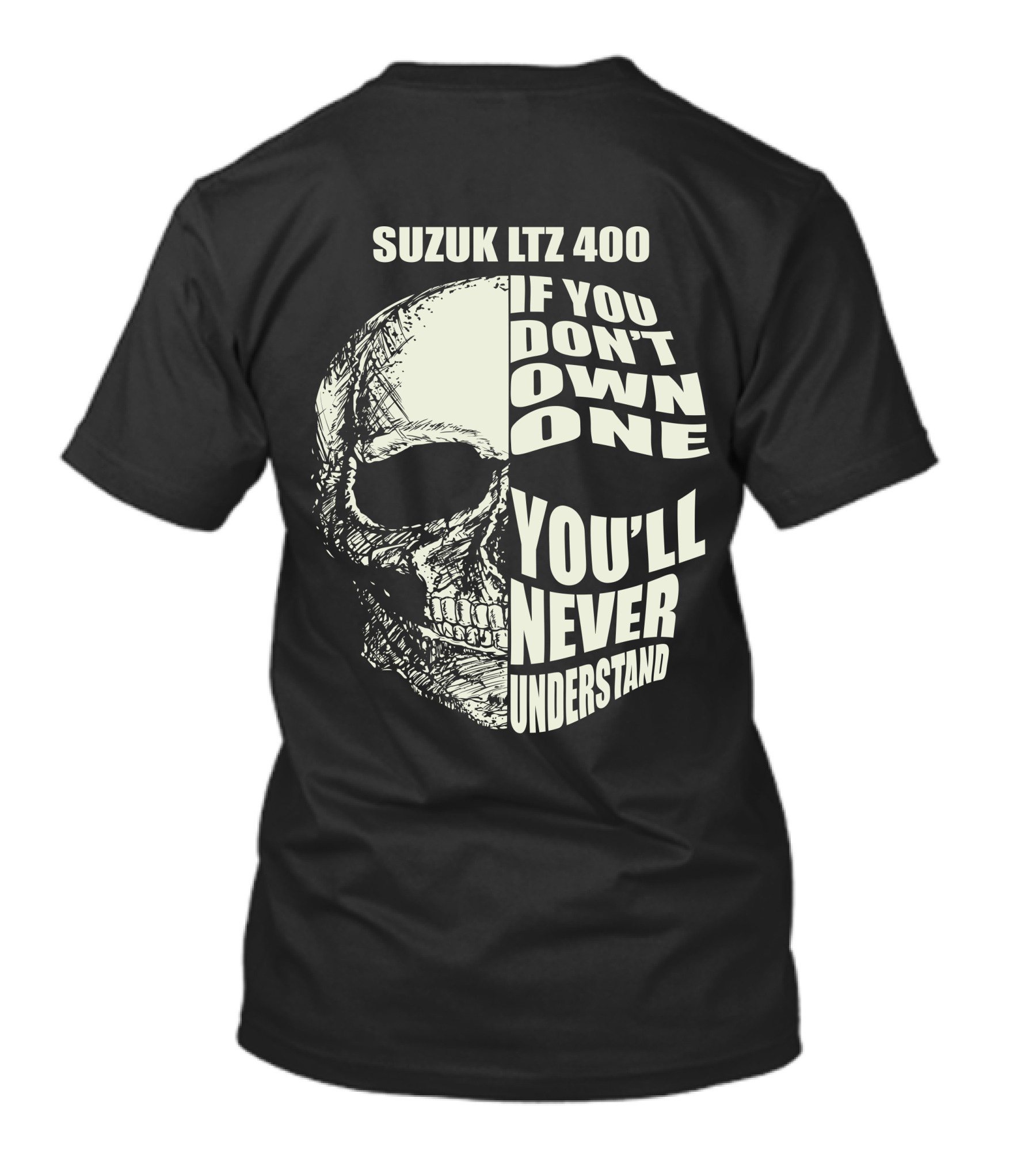 Suzuk LTZ 400 If You Don't Own One You'll Never Understand T-Shirt
