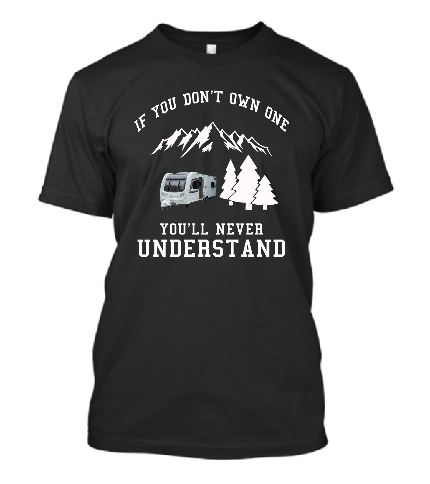 If You Don’t Own One You’ll Never Understand UK Coachman Laser Caravan Mountains Trees T-Shirt