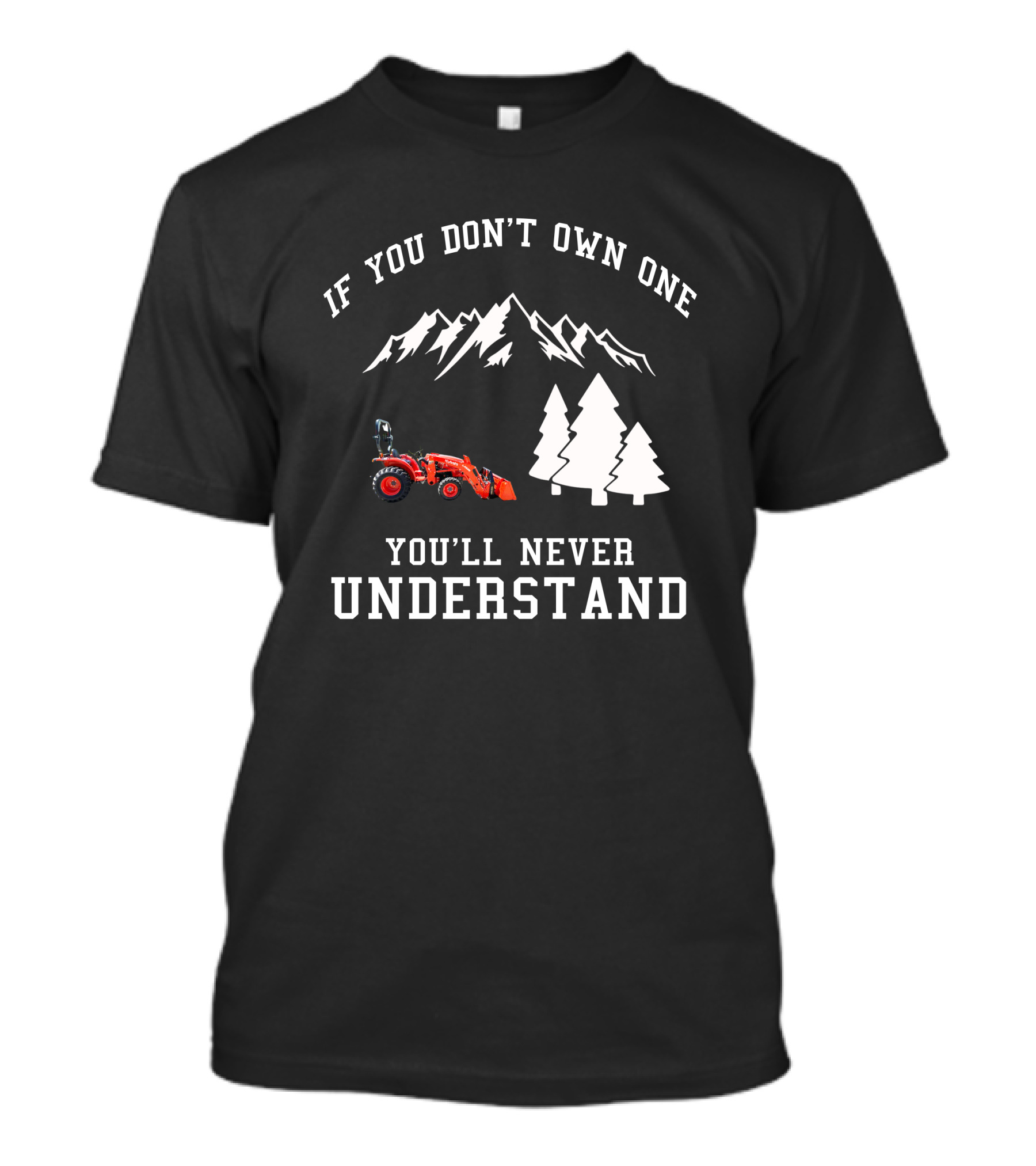 If You Don't Own One You'll Never Understand Kubota L2501 Tractor Mountains Trees T-Shirt