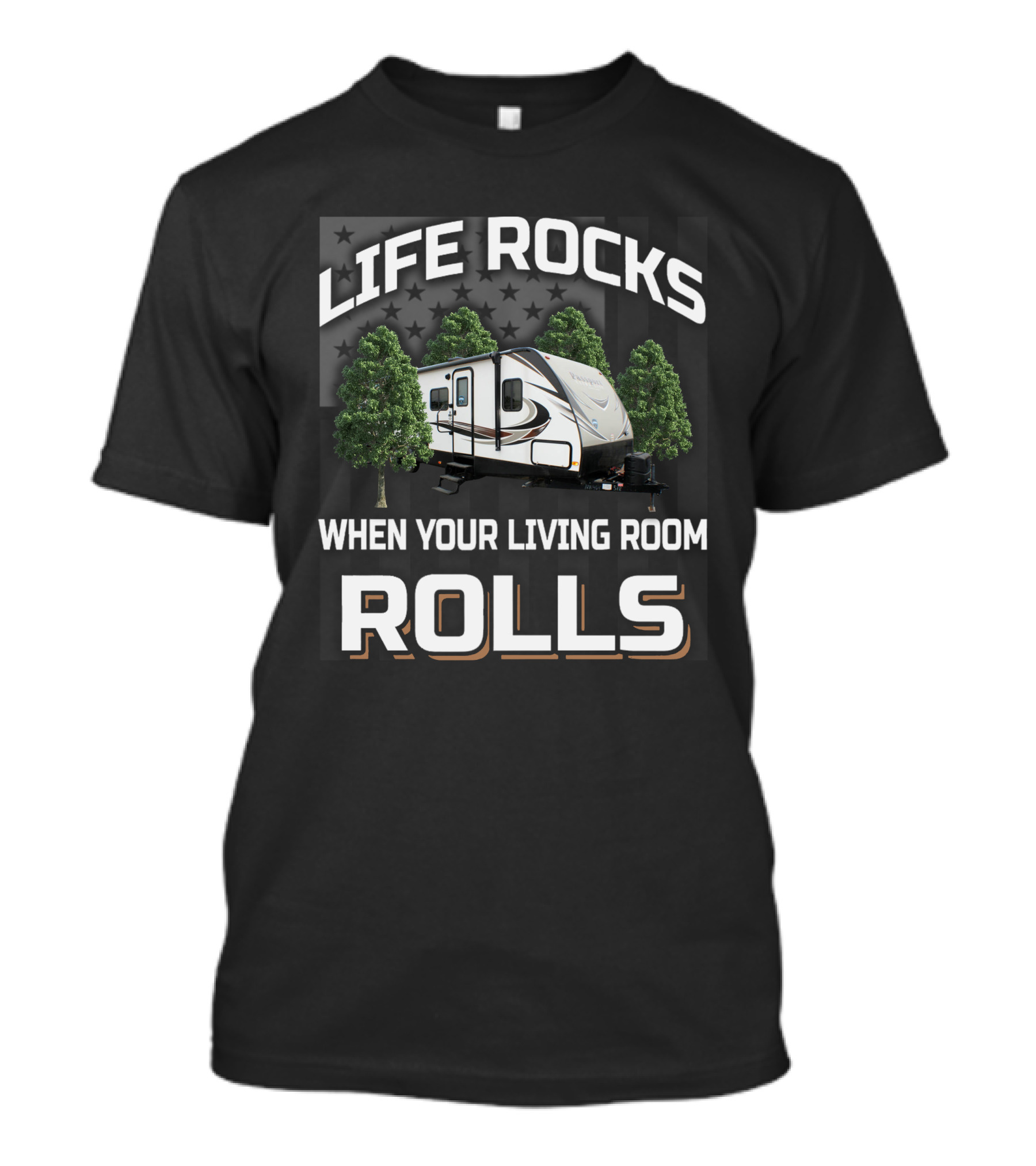 LIFE ROCKS WHEN YOUR LIVING ROOM ROLLS RV CAMPER TREES T-Shirt