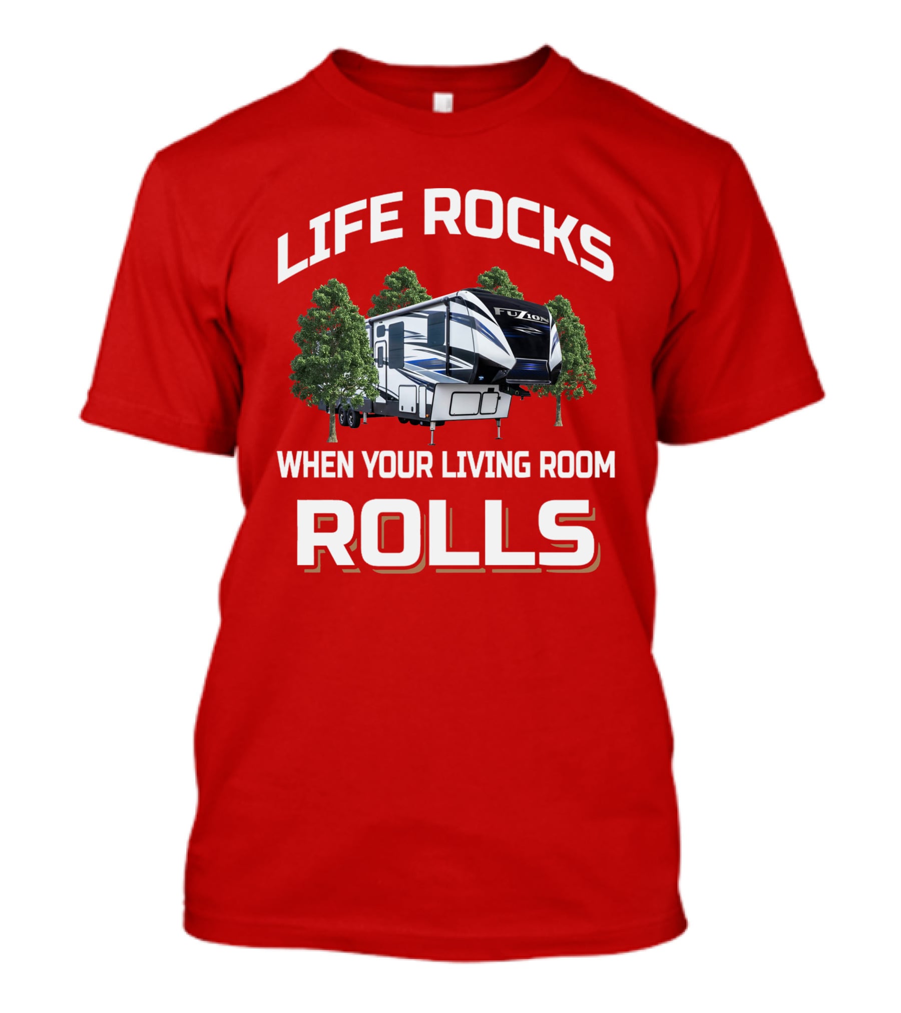 LIFE ROCKS WHEN YOUR LIVING ROOM ROLLS Fuzion Camper RV Forest T-Shirt