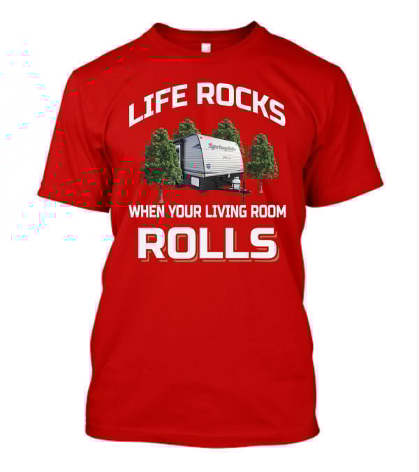 Life Rocks When Your Living Room Rolls Springdale Summerland Camper T-Shirt