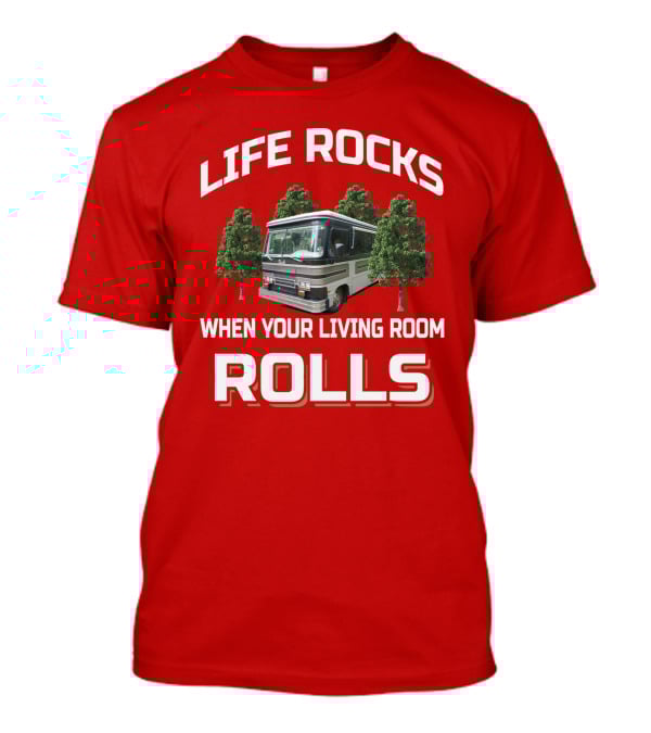 Life Rocks When Your Living Room Rolls Barth Motorhome T-Shirt