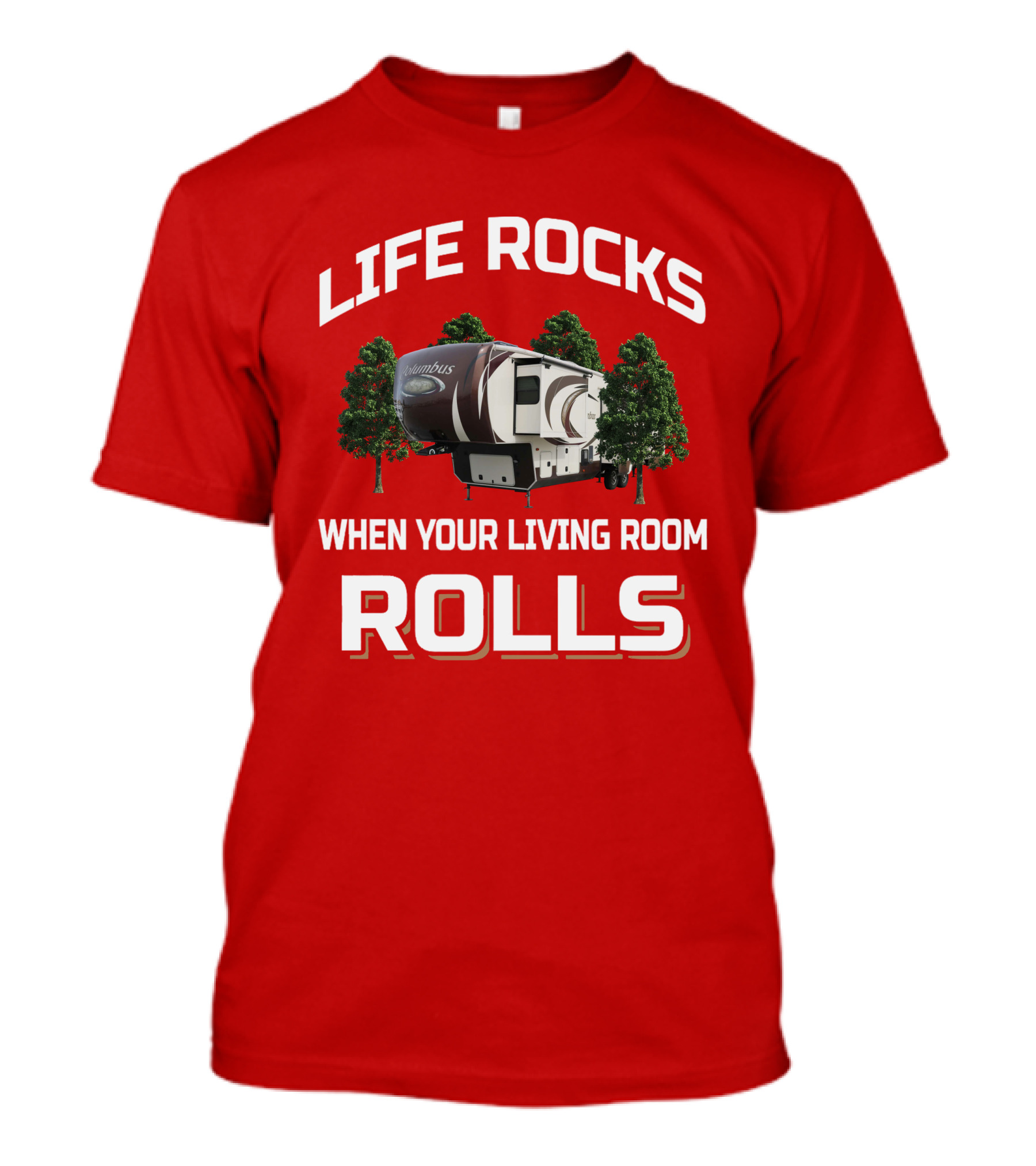LIFE ROCKS WHEN YOUR LIVING ROOM ROLLS COLUMBUS RV CAMPING T-Shirt