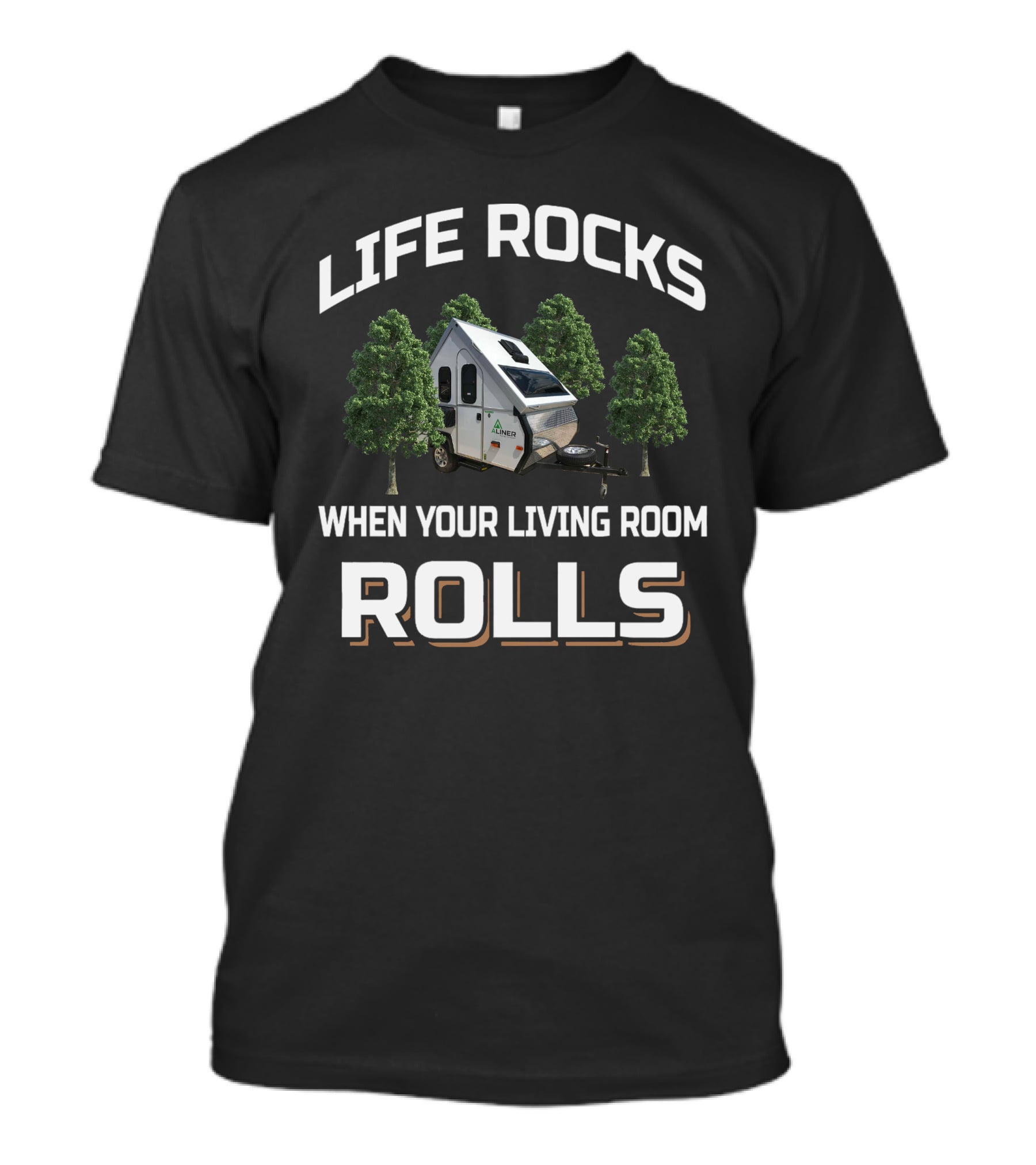 Life Rocks When Your Living Room Rolls Aliner Scout Lite T-Shirt