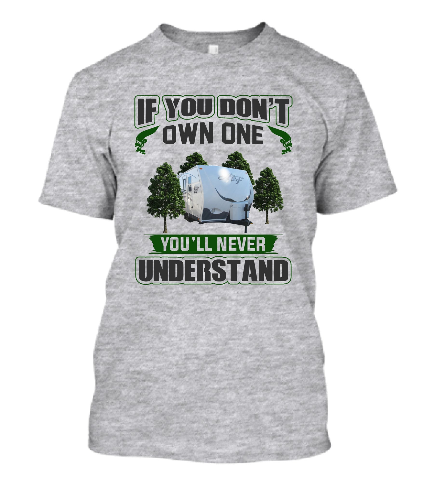 IF YOU DON'T OWN ONE YOU'LL NEVER UNDERSTAND Camping Trailer Trees T-Shirt