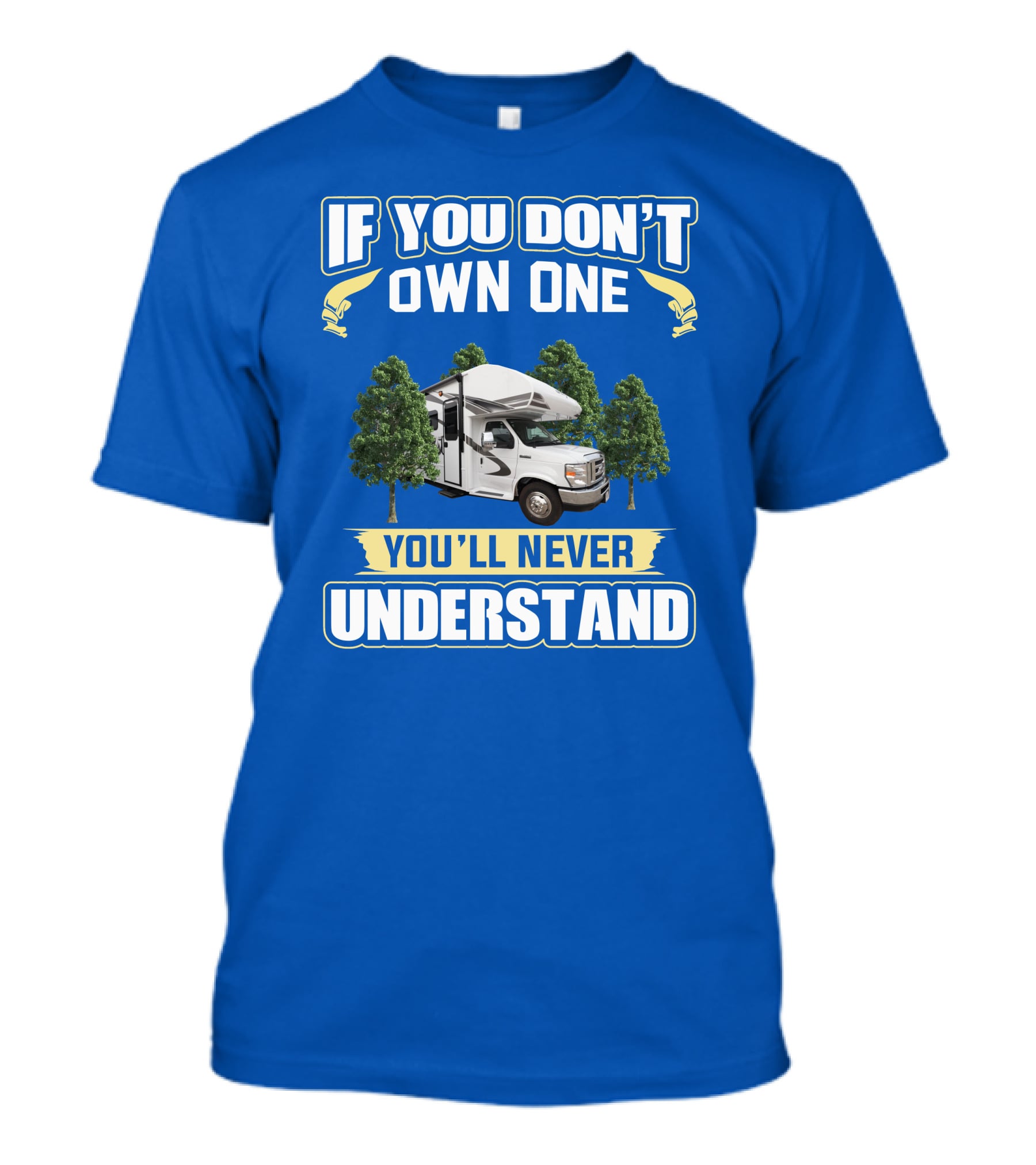 If You Don't Own One You'll Never Understand RV Camping Adventure T-Shirt