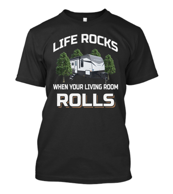 LIFE ROCKS WHEN YOUR LIVING ROOM ROLLS HIDEOUT T-Shirt
