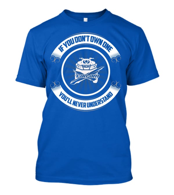 If You Don't Own One Can Am XMR You'll Never Understand T-Shirt
